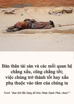 Bản thân tài sản và các mối quan hệ chẳng xấu, cũng chẳng tốt; việc chúng trở thành tốt hay xấu phụ thuộc vào tâm của chúng ta