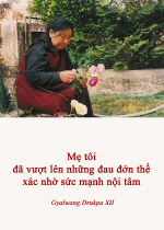 Mẹ tôi đã vượt lên những đau đớn thể xác nhờ sức mạnh nội tâm	