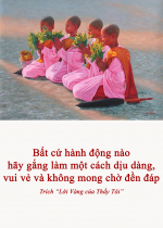 Bất cứ hành động nào hãy gắng làm một cách dịu dàng, vui vẻ và không mong chờ đền đáp
