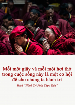 Mỗi một giây và mỗi một hơi thở trong cuộc sống này là một cơ hội để cho chúng ta hành trì