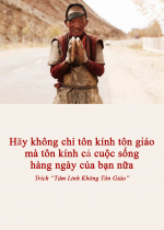 Hãy không chỉ tôn kính tôn giáo mà tôn kính cả cuộc sống hàng ngày của bạn nữa