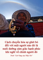 Cách chuyển hóa sự ghét bỏ đối với một người nào đó là nuôi dưỡng cảm giác hạnh phúc khi nghĩ về chính người đó