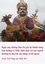 Ngày nay những Đạo Sư giả lại thành công hơn những vị Thầy chân thực và mọi người thương bị thu hút vào dáng vẻ bề ngoài