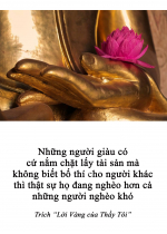 Những người giàu có cứ nắm chặt lấy tài sản mà không biết bố thí cho người khác thì thật sự họ đang nghèo hơn cả những người nghèo khó