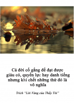 Cả đời cố gắng để đạt được giàu có, quyền lực hay danh tiếng nhưng khi chết những thứ đó là vô nghĩa