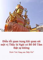 Điều tối quan trọng khi quan sát một vị Thầy là ngài có Bồ Đề Tâm thật sự không