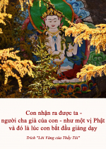 Con nhận ra được ta - người cha già của con - như một vị Phật và đó là lúc con bắt đầu giảng dạy