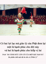 Có hai lợi lạc mà giáo lý của Phật đem lại một là hạnh phúc cho đời này và hai là hạnh phúc cho kiếp vị lai