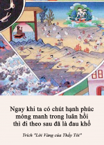 Ngay khi ta có chút hạnh phúc mỏng manh trong luân hồi thì đi theo sau đã là đau khổ