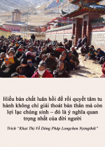 Hiểu bản chất luân hồi để rồi quyết tâm tu hành không chỉ giải thoát bản thân mà còn lợi lạc chúng sinh – đó là ý nghĩa quan trọng nhất của đời người