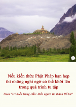 Nếu kiến thức Phật Pháp hạn hẹp thì những nghi ngờ có thể khởi lên trong quá trình tu tập
