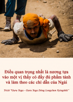 Điều quan trọng nhất là nương tựa vào một vị thầy có đầy đủ phẩm tánh và làm theo các chỉ dẫn của Ngài