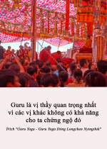 Guru là vị thầy quan trọng nhất vì các vị khác không có khả năng cho ta chứng ngộ đó